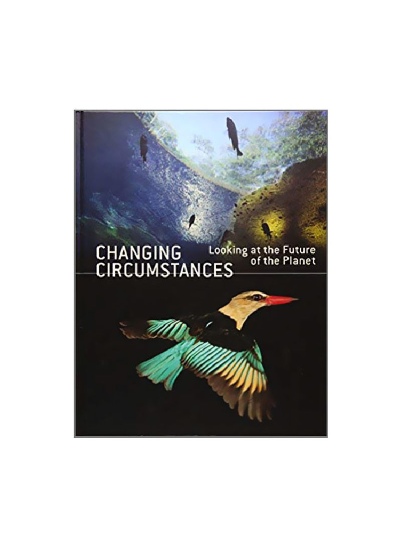 Changing Circumstances : Looking At The Future Of The Planet Hardcover