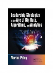 Leadership Strategies In The Age Of Big Data, Algorithms, And Analytics Hardcover