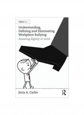 Understanding, Defining And Eliminating Workplace Bullying: Assuring Dignity At Work Hardcover