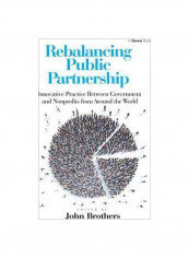 Rebalancing Public Partnership: Innovative Practice Between Government And Nonprofits From Around The World Hardcover English by John Brothers - 14 August 2015