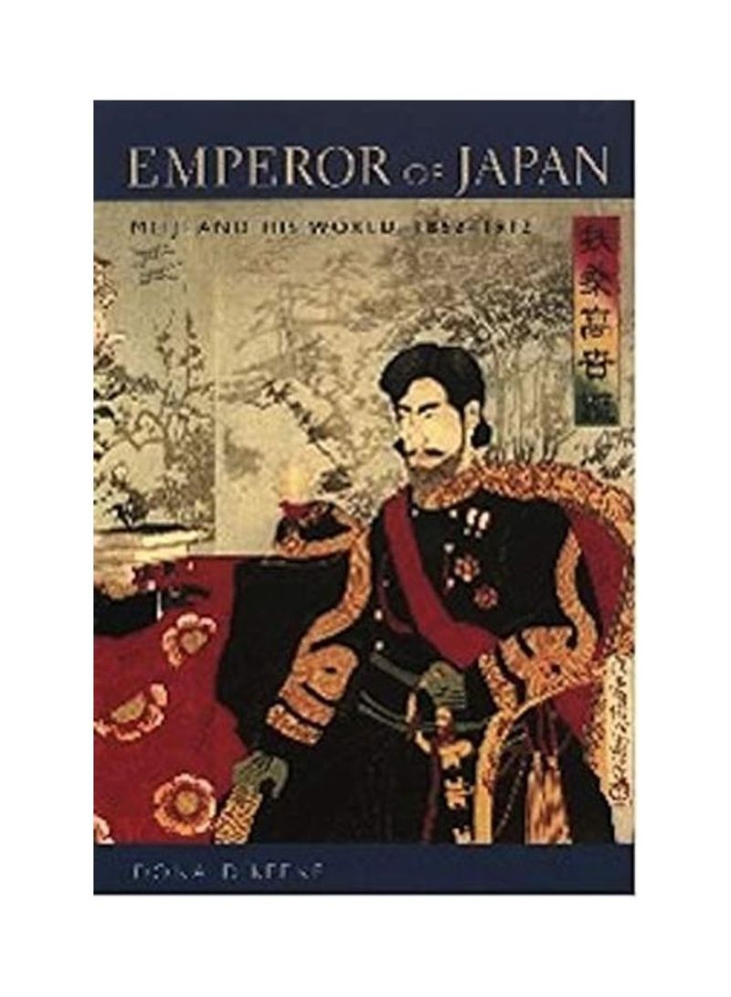 Emperor Of Japan: Meiji And His World, 1852-1912 Hardcover