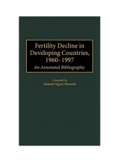 Fertility Decline In Developing Countries, 1960-1997 - An Annotated Bibliography Hardcover