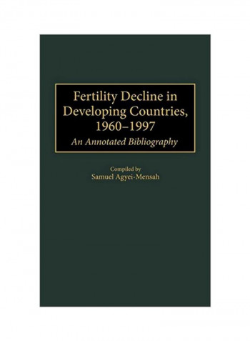 Fertility Decline In Developing Countries, 1960-1997 - An Annotated Bibliography Hardcover