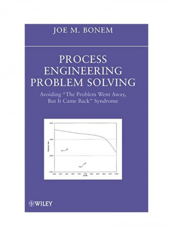 Process Engineering Problem Solving: Avoiding "the Problem Went Away, But It Came Back" Syndrome Hardcover