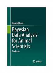 Bayesian Data Analysis For Animal Scientists: The Basics Hardcover