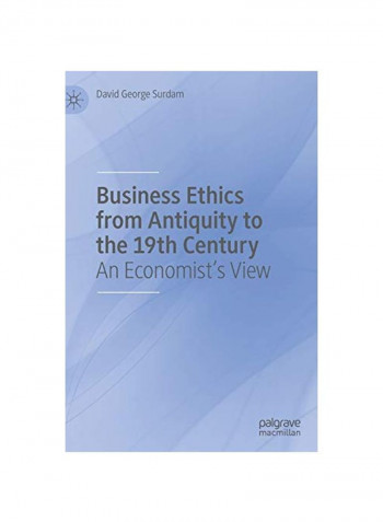 Business Ethics From Antiquity To The 19th Century: An Economist's View Hardcover