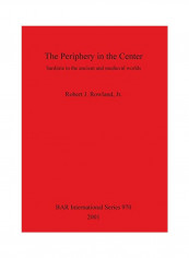 The Periphery In The Center : Sardinia In The Ancient And Medieval Worlds Paperback