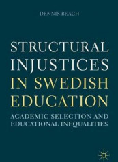 Structural Injustices in Swedish Education: Academic Selection and Educational Inequalities Hardcover English by Dennis Beach