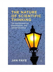 The Nature Of Scientific Thinking: On Interpretation, Explanation And Understanding Hardcover