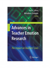 Advances In Teacher Emotion Research: The Impact On Teachers' Lives Paperback