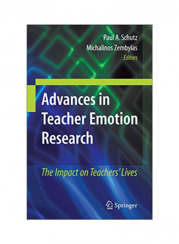Advances In Teacher Emotion Research: The Impact On Teachers' Lives Paperback