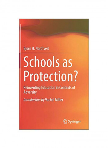Schools As Protection?: Reinventing Education In Contexts Of Adversity Hardcover