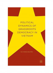 Political Dynamics Of Grassroots Democracy In Vietnam Hardcover
