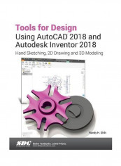Tools For Design Using Autocad 2018 And Autodesk Inventor 2018 Paperback