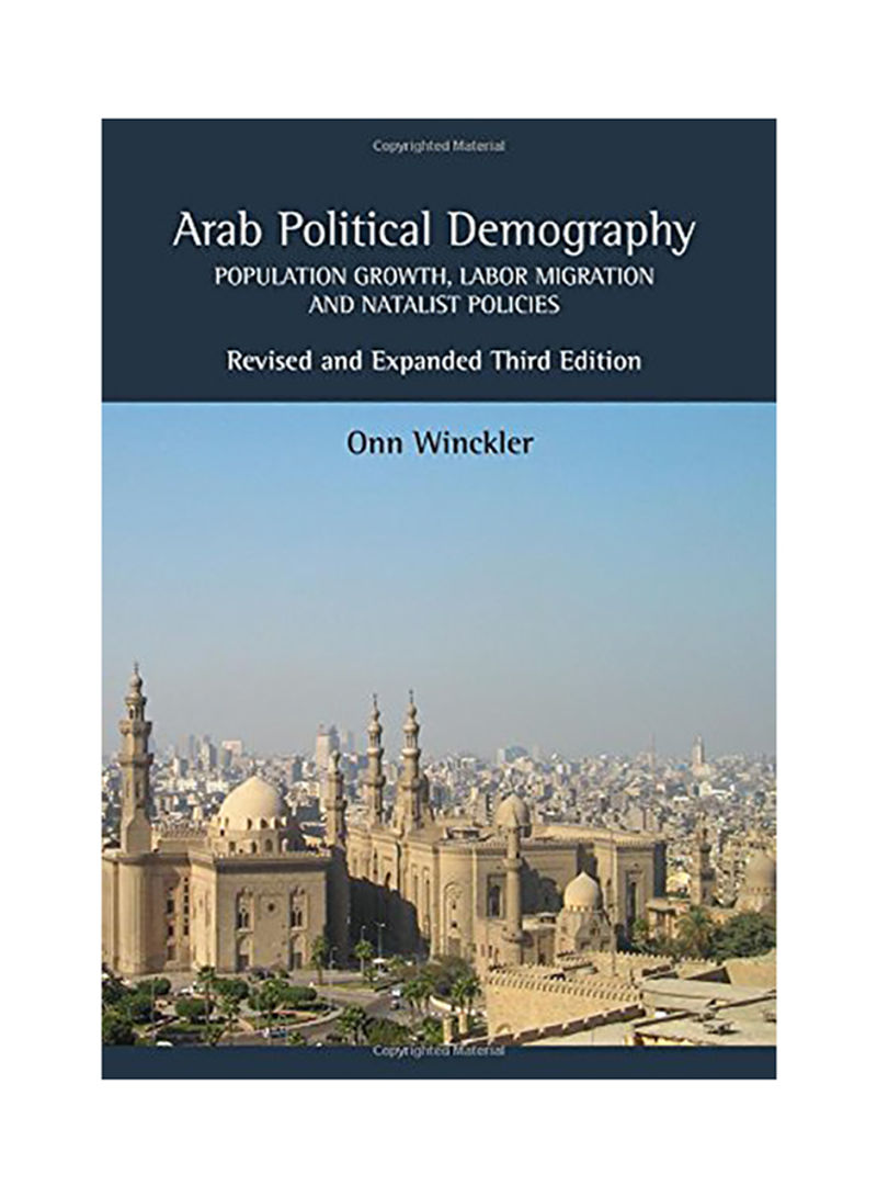 Arab Political Demography: Population Growth, Labor Migration and Natalist Policies (Revised and Expanded Third Edition) Hardcover