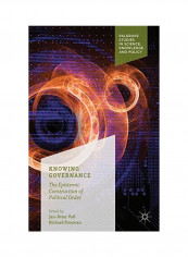 Knowing Governance: The Epistemic Construction Of Political Order Hardcover