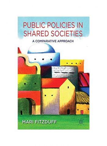 Public Policies In Shared Societies: A Comparative Approach Hardcover