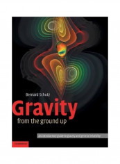 Gravity From The Ground Up: An Introductory Guide To Gravity And General Relativity Hardcover English by Bernard F. Schutz - 1 February 2004