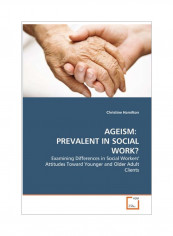 Ageism: Prevalent In Social Work? Paperback