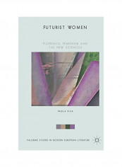 Futurist Women: Florence, Feminism And The New Sciences Hardcover