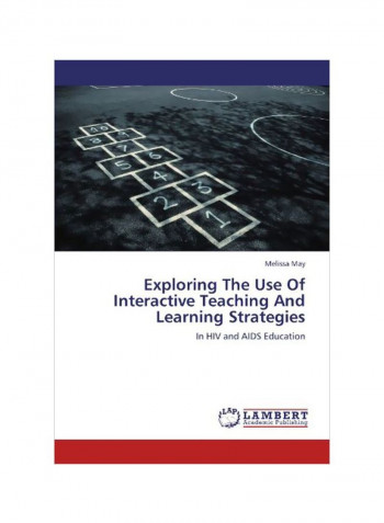 Exploring The Use Of Interactive Teaching And Learning Strategies: In HIV And AIDS Education Paperback