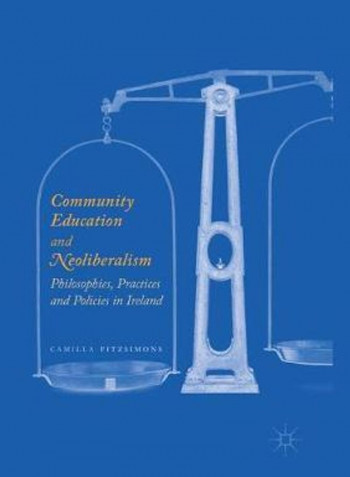 Community Education and Neoliberalism: Philosophies, Practices and Policies in Ireland Paperback English by Camilla Fitzsimons