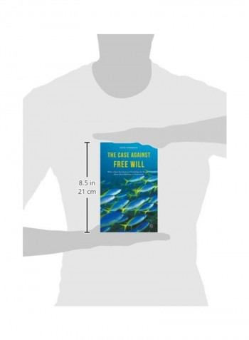 The Case Against Free Will: What A Quiet Revolution In Psychology Has Revealed About How Behaviour Is Determined Hardcover
