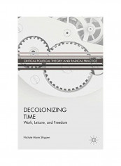 Decolonizing Time: Work, Leisure, And Freedom Hardcover