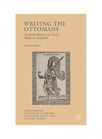 Writing The Ottomans: Turkish History In Early Modern England Hardcover