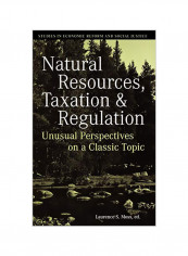 Natural Resources, Taxation, And Regulation: Unusual Perspectives On A Classic Problem Hardcover