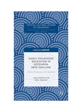 Early Childhood Education In Aotearoa New Zealand: History, Pedagogy, And Liberation Hardcover