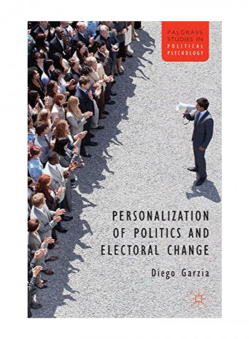 Personalization Of Politics And Electoral Change (Palgrave Studies In Political Psychology) Hardcover