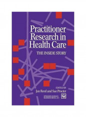 Practitioner Research In Health Care: The Inside Story Paperback