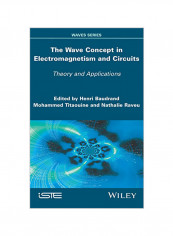 The Wave Concept in Electromagnetism and Circuits: Theory and Applications Hardcover