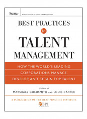 Best Practices In Talent Management: How The World's Leading Corporations Manage, Develop, And Retain Top Talent Hardcover