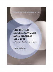 The British Muslim Convert Lord Headley, 1855-1935 Hardcover English by Jamie Gilham