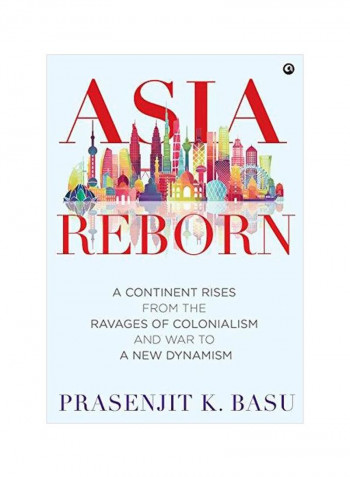 Asia Reborn: A Continent Rises From The Ravages Of Colonialism And War To A New Dynamism Hardcover
