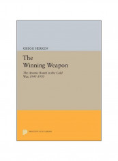The Winning Weapon: The Atomic Bomb In The Cold War, 1945-1950 Paperback