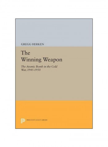 The Winning Weapon: The Atomic Bomb In The Cold War, 1945-1950 Paperback