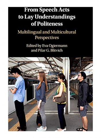 From Speech Acts to Lay Understandings of Politeness: Multilingual and Multicultural Perspectives Hardcover