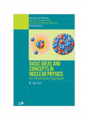 Basic Ideas and Concepts in Nuclear Physics: An Introductory Approach, Third Edition Paperback