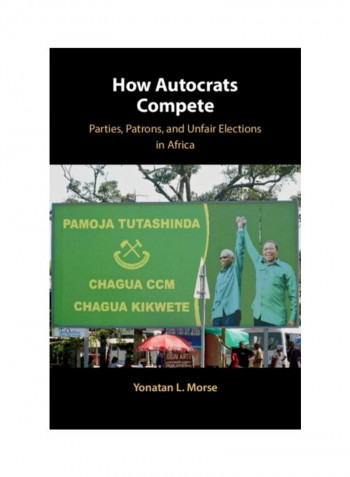 How Autocrats Compete: Parties, Patrons, And Unfair Elections In Africa Hardcover