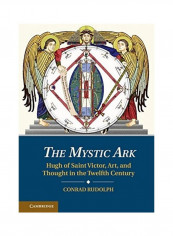 The Mystic Ark: Hugh Of Saint Victor, Art, And Thought In The Twelfth Century Hardcover