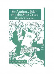Sir Anthony Eden and the Suez Crisis: Reluctant Gamble Hardcover English by Jonathan Pearson