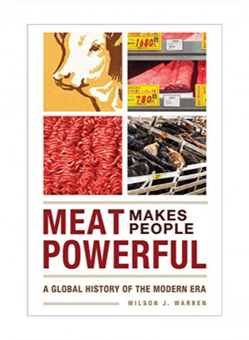 Meat Makes People Powerful: A Global History Of The Modern Era Paperback 1