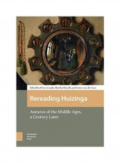 Rereading Huizinga: Autumn Of The Middle Ages, A Century Later Hardcover