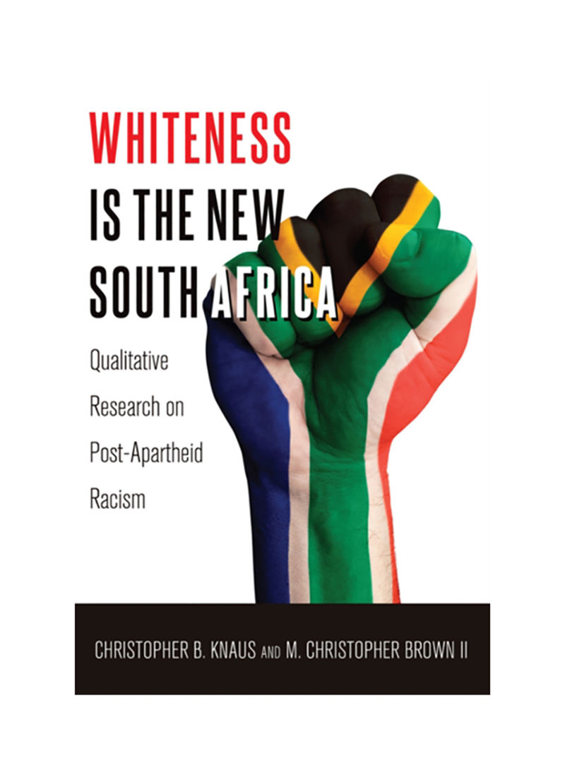 Whiteness Is The New South Africa: Qualitative Research On Post-Apartheid Racism Hardcover 2