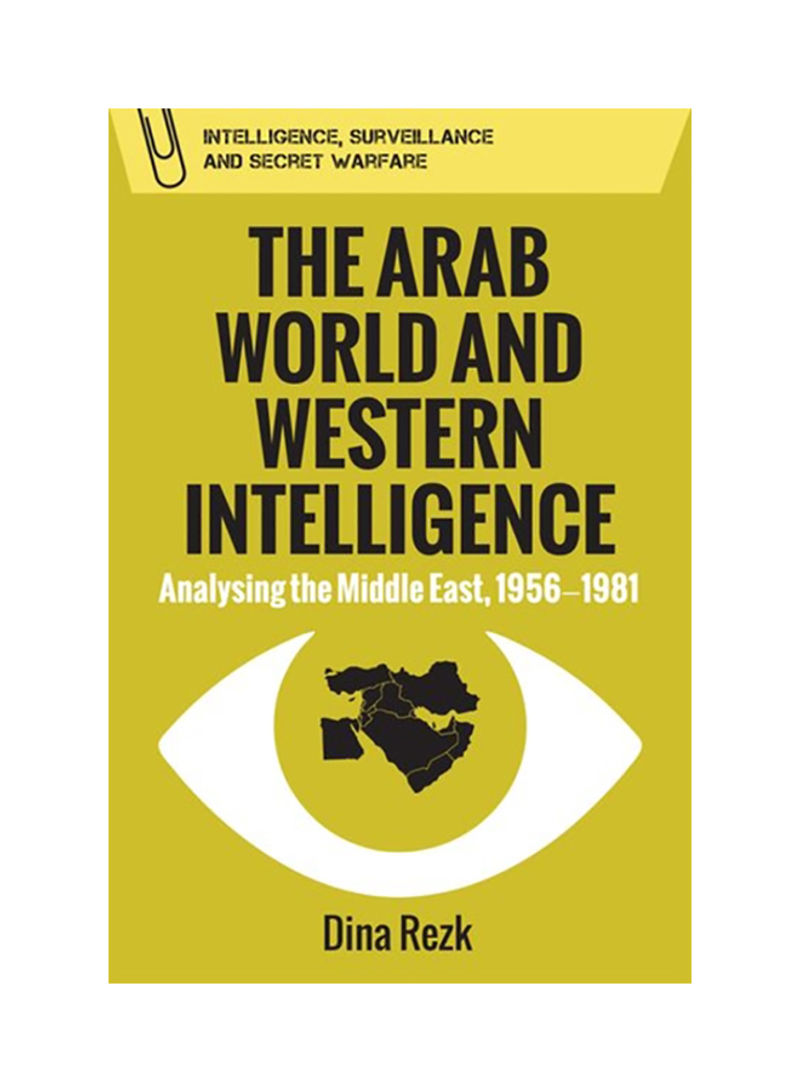The Arab World And Western Intelligence: Analysing The Middle East, 1956-1981 Hardcover