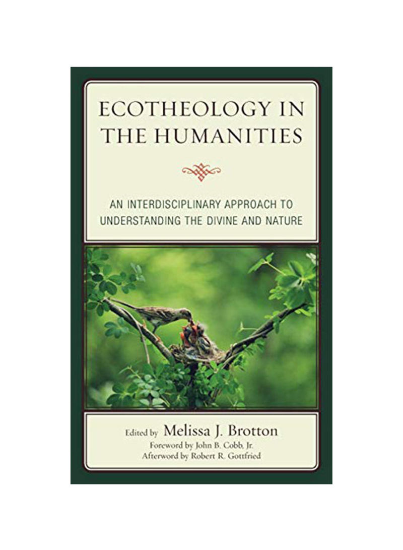 Ecotheology In The Humanities: An Interdisciplinary Approach To Understanding The Divine And Nature Hardcover 1