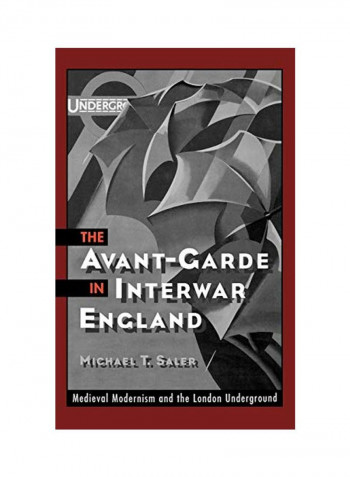 The Avant-garde In Interwar England: Medieval Modernism And The London Underground Hardcover